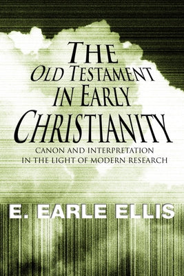 The Old Testament in Early Christianity by Ellis, E. Earle
