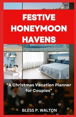 Festive Honeymoon Havens: "A Christmas Vacation Planner for Couples" by Walton, Bless P.