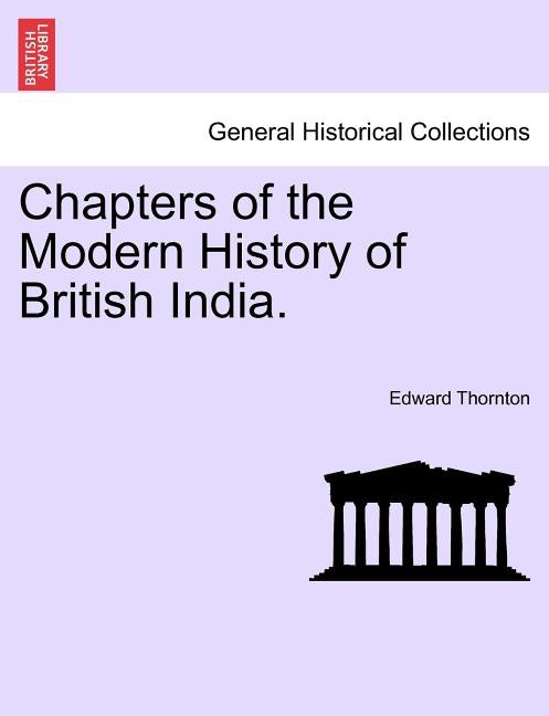 Chapters of the Modern History of British India. by Thornton, Edward