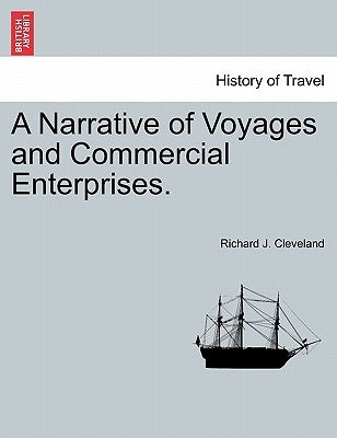 A Narrative of Voyages and Commercial Enterprises. by Cleveland, Richard J.