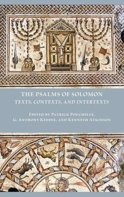The Psalms of Solomon: Texts, Contexts, and Intertexts by Pouchelle, Patrick