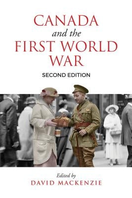 Canada and the First World War, Second Edition: Essays in Honour of Robert Craig Brown by MacKenzie, David