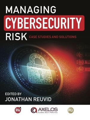 Managing Cybersecurity Risk: Cases Studies and Solutions by Reuvid, Jonathan