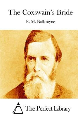 The Coxswain's Bride by Ballantyne, R. M.