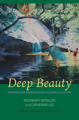 Deep Beauty: Experiencing Wonder When the World Is on Fire by Winslow, Rosemary