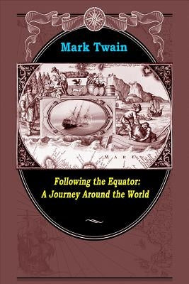 Following the Equator: A Journey Around the World by Twain, Mark