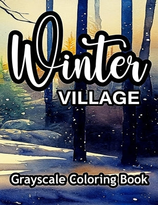 Winter Village Grayscale Coloring Book: A wonderful coloring book for adults. by Doty, Lucky