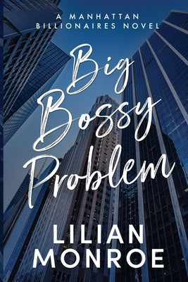 Big Bossy Problem: A Billionaire Boss Romance by Monroe, Lilian