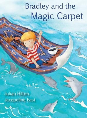 Bradley and the Magic Carpet by Hilton, Julian