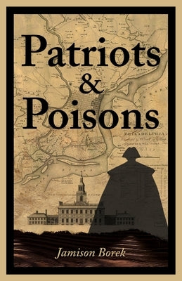 Patriots & Poisons: A Founding Fathers Mystery by Borek, Jamison