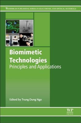 Biomimetic Technologies: Principles and Applications by Ngo, Trung Dung
