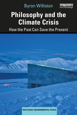 Philosophy and the Climate Crisis: How the Past Can Save the Present by Williston, Byron