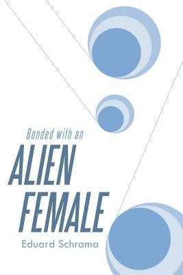 Bonded with an Alien Female by Schrama, Eduard