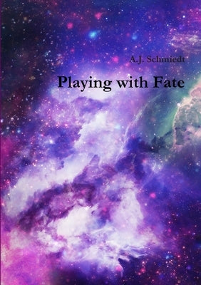 Playing with Fate by Schmiedt, A. J.