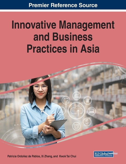 Innovative Management and Business Practices in Asia by Ordoñez de Pablos, Patricia
