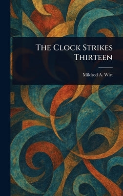 The Clock Strikes Thirteen by Wirt, Mildred A. (Mildred Augustine)