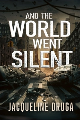 And the World Went Silent by Druga, Jacqueline