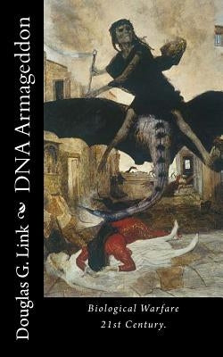 DNA Armageddon: Biological Warfare 21st Century by Link, Douglas G.