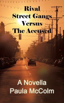 Rival Street Gangs Versus the Accused: A Novella by McColm, Paula