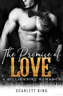 The Promise of Love: A Billionaire Romance by King, Scarlett