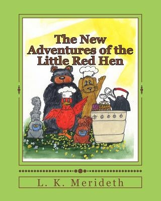 The New Adventures of the Little Red Hen by Merideth, L. K.