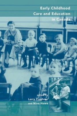 Early Childhood Care and Education in Canada: Past, Present, and Future by Prochner, Larry