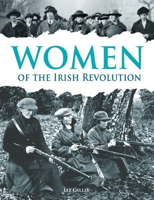 Women of the Irish Revolution by Gillis, Liz