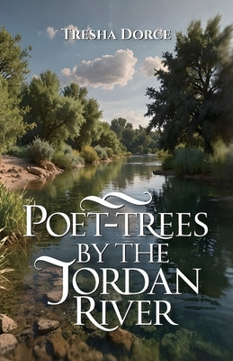 Poet-Trees By The Jordan River by Dorce, Tresha