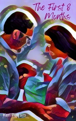 The First 8 Months by Perram, Keri