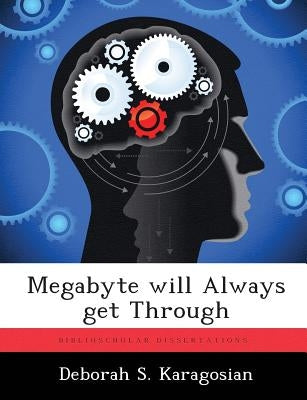 Megabyte will Always get Through by Karagosian, Deborah S.