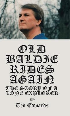 Old Baldie Rides Again: The Story of a Lone Explorer by Edwards, Ted