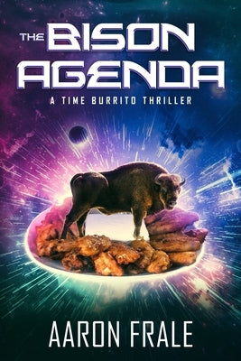 The Bison Agenda: A Time Burrito Thriller by Frale, Aaron