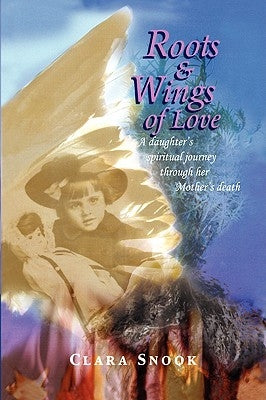 Roots & Wings of Love by Snook, Clara