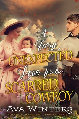A Fiery Unexpected Love for the Scarred Cowboy: A Western Historical Romance Book by Winters, Ava