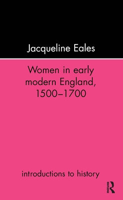 Women In Early Modern England, 1500-1700 by Eales, Jacqueline