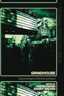 Grindhouse: Cultural Exchange on 42nd Street, and Beyond by Fisher, Austin
