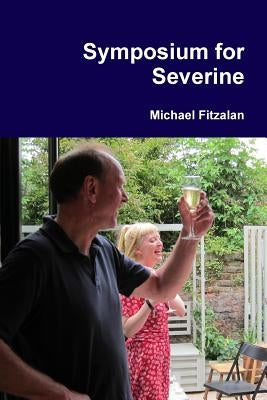 Symposium for Severine by Fitzalan, Michael