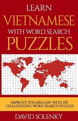 Learn Vietnamese with Word Search Puzzles: Learn Vietnamese Language Vocabulary with Challenging Word Find Puzzles for All Ages by Solenky, David