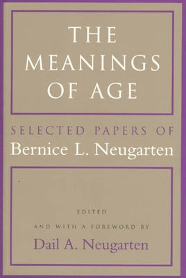 The Meanings of Age: Selected Papers by Neugarten, Bernice L.