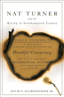 Nat Turner and the Rising in Southampton County by Allmendinger, David F.