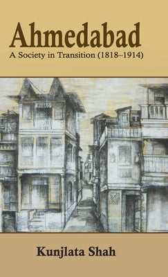 Ahmedabad: A Society in Transition (1818-1914) by Shah, Kunjlata