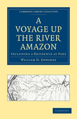A Voyage Up the River Amazon: Including a Residence at Par? by Edwards, William H.