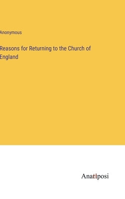 Reasons for Returning to the Church of England by Anonymous