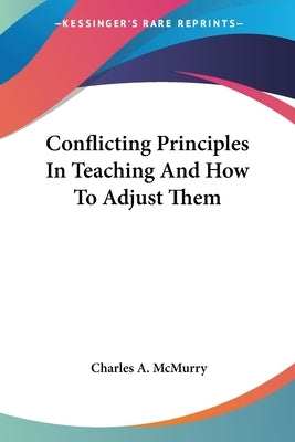 Conflicting Principles In Teaching And How To Adjust Them by McMurry, Charles a.