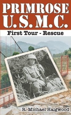 Primrose U.S.M.C. First Tour: Rescue by Haigwood, R. Michael