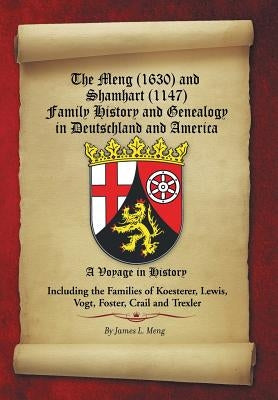 The Meng (1630) and Shamhart (1147) Family History and Genealogy in Deutschland and America. by Meng, James L.