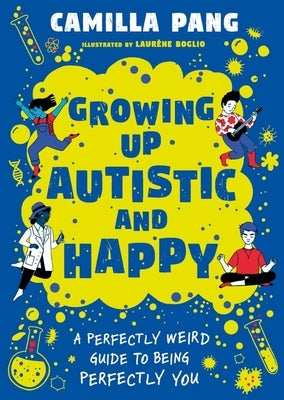 A Perfectly Weird Guide to Being Perfectly You: Growing Up Autistic and Happy by Pang, Camilla