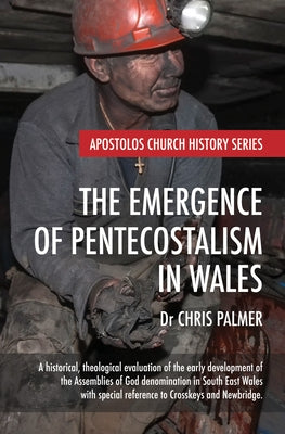 The Emergence of Pentecostalism in Wales by Palmer, Chris