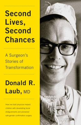 Second Lives, Second Chances: A Surgeon's Stories of Transformation by Laub