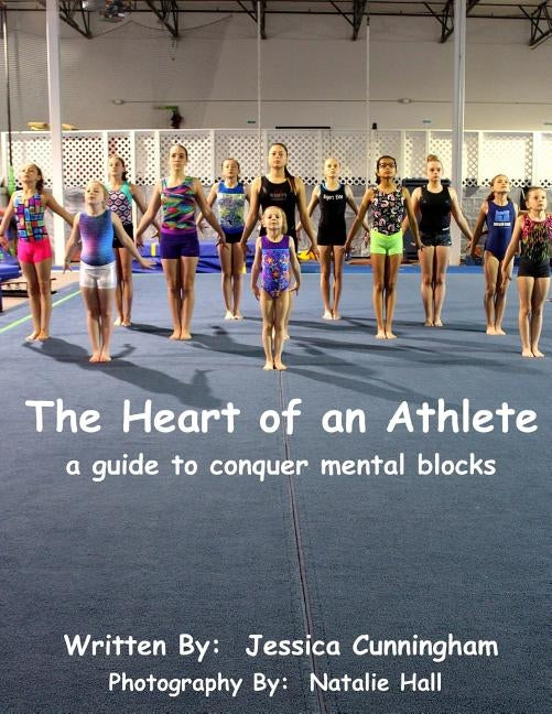 The Heart of An Athlete: A Guide to Conquer Mental Blocks by Hall, Natalie